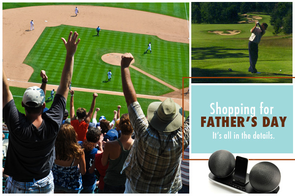 Shopping for Father’s Day: It’s all in the details.