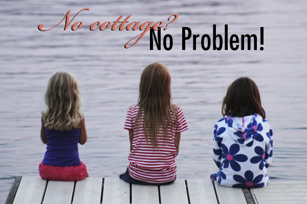 No Cottage? No Problem!