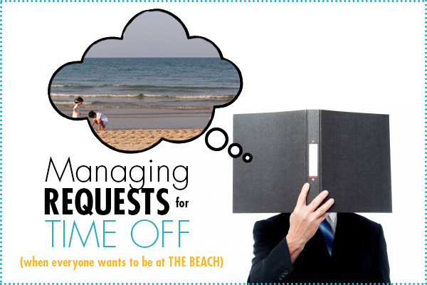 Managing Requests for Time Off (When Everyone Wants to be at the Beach)
