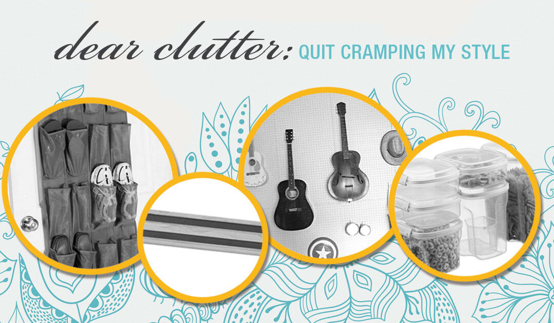 Dear Clutter: Quit Cramping My Style