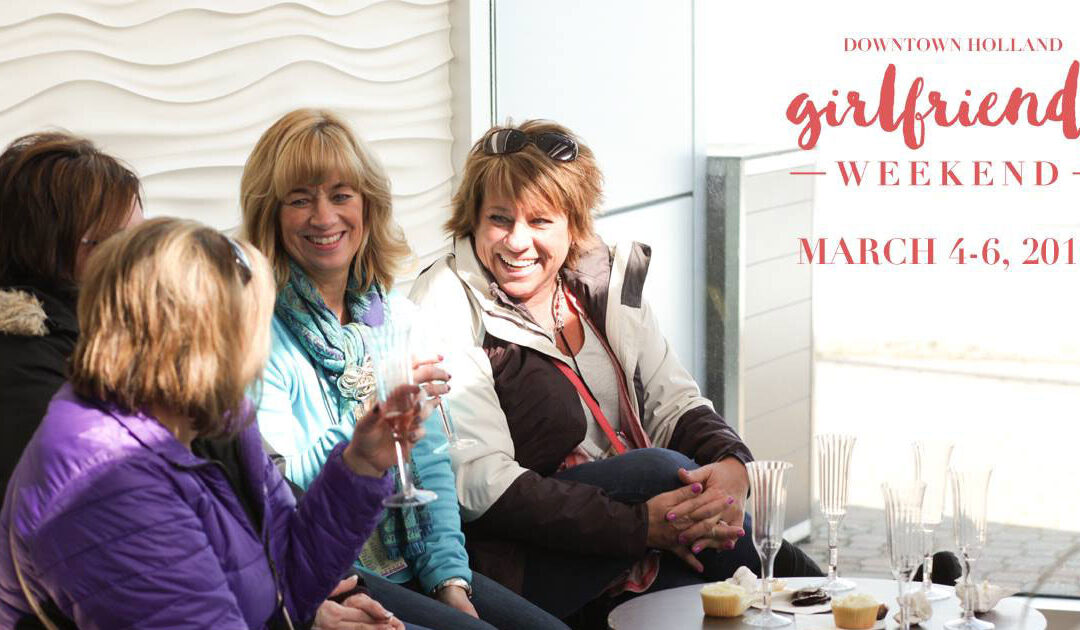 Downtown Holland’s Girlfriends Weekend