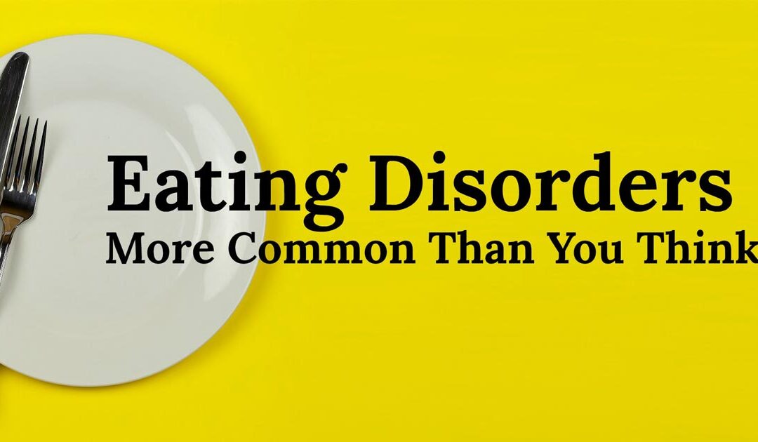 Eating Disorders: More Common Than You Think