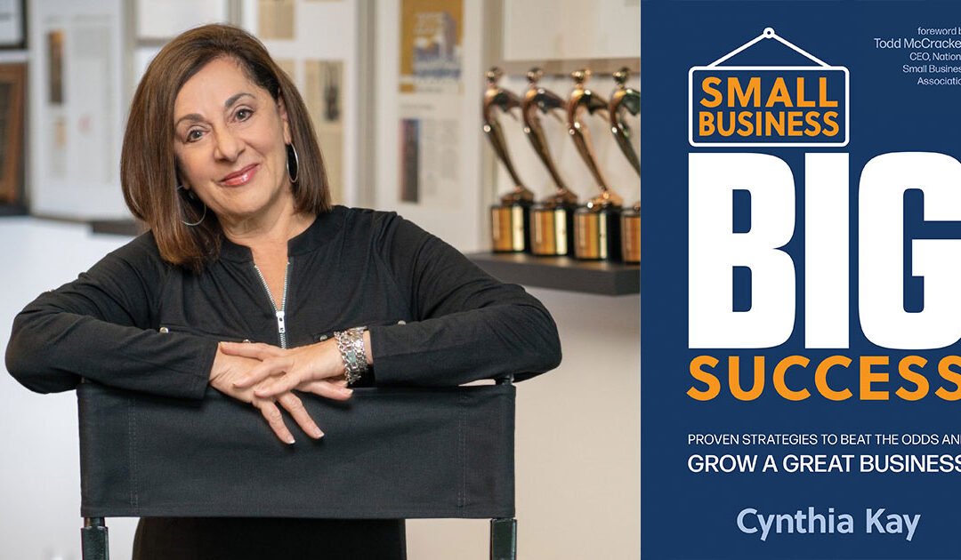 Small Business, Big Success: Cynthia Kay Tackles Small Business Strategies in New Book
