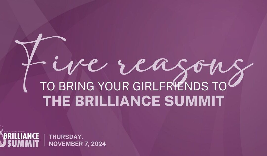 Five Reasons to Bring Your Girlfriends to Brilliance Summit